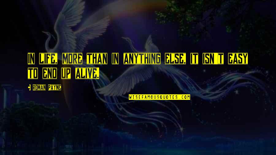 Anything Easy Quotes By Roman Payne: In life, more than in anything else, it