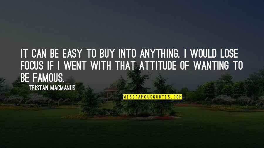 Anything Easy Quotes By Tristan MacManus: It can be easy to buy into anything.