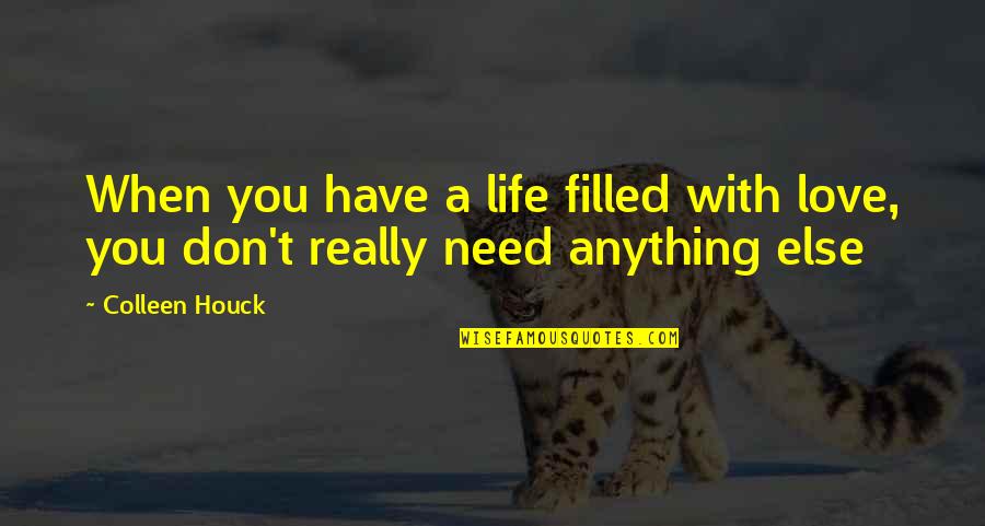 Anything Else But Love Quotes By Colleen Houck: When you have a life filled with love,