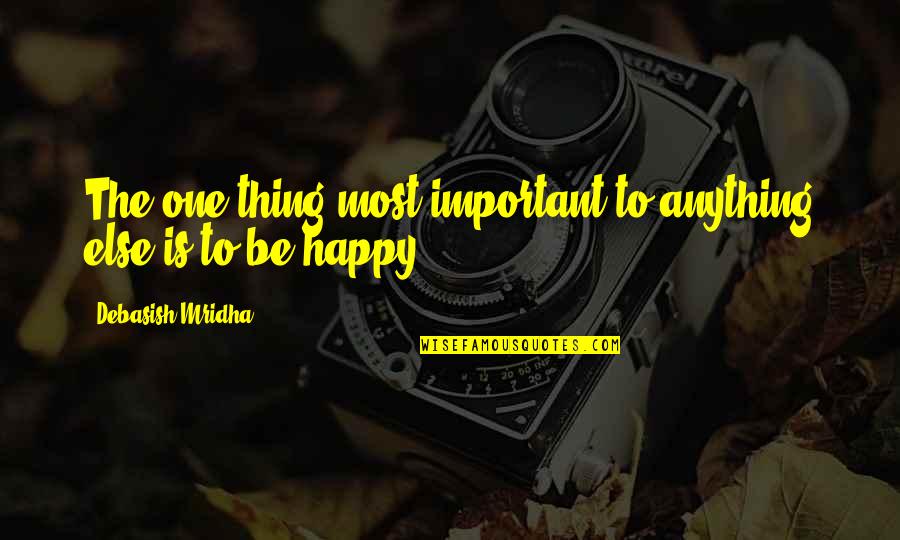 Anything Else But Love Quotes By Debasish Mridha: The one thing most important to anything else