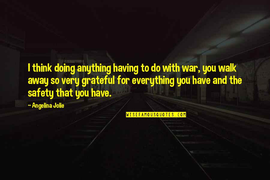 Anything Everything Quotes By Angelina Jolie: I think doing anything having to do with