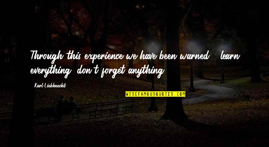Anything Everything Quotes By Karl Liebknecht: Through this experience we have been warned -
