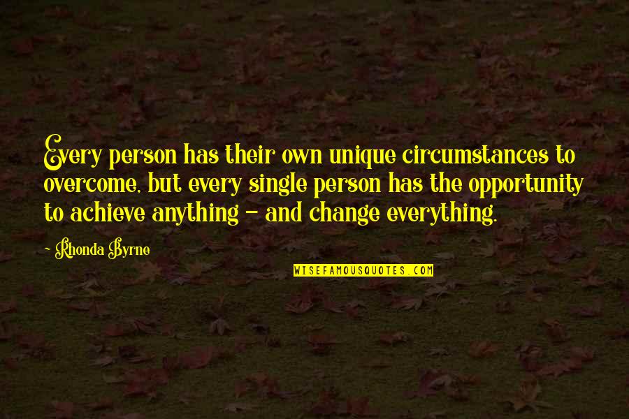 Anything Everything Quotes By Rhonda Byrne: Every person has their own unique circumstances to
