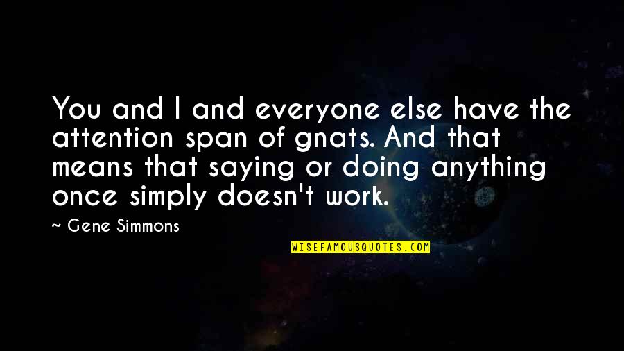 Anything For Attention Quotes By Gene Simmons: You and I and everyone else have the