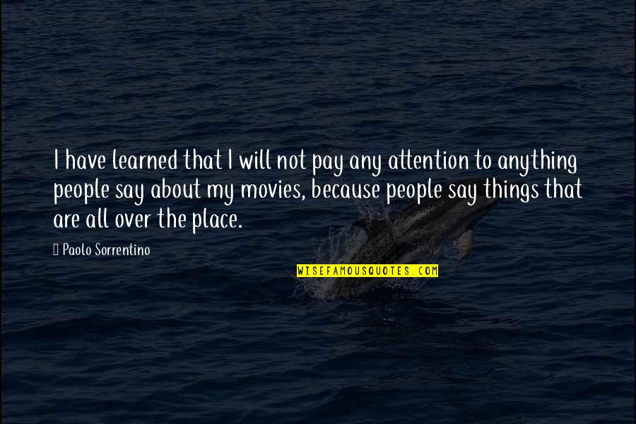 Anything For Attention Quotes By Paolo Sorrentino: I have learned that I will not pay