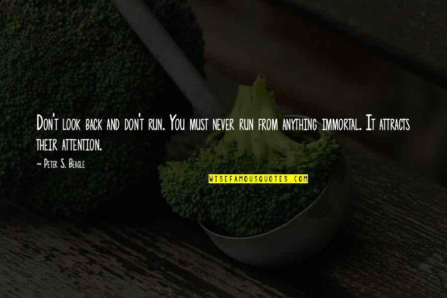 Anything For Attention Quotes By Peter S. Beagle: Don't look back and don't run. You must