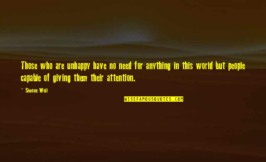 Anything For Attention Quotes By Simone Weil: Those who are unhappy have no need for