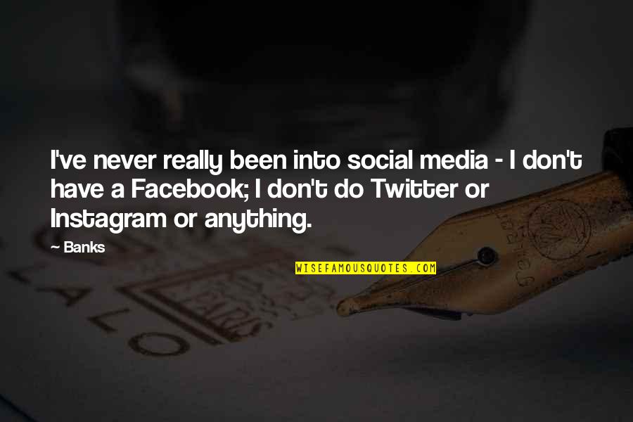 Anything For Facebook Quotes By Banks: I've never really been into social media -