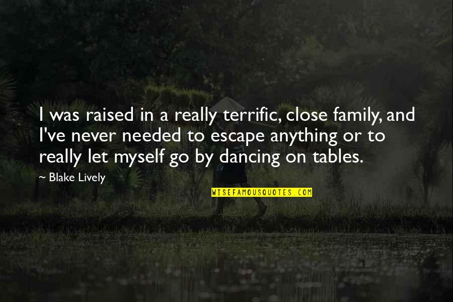 Anything For Family Quotes By Blake Lively: I was raised in a really terrific, close Anything For Family Quotes By Blake Lively: I was raised in a really terrific, close