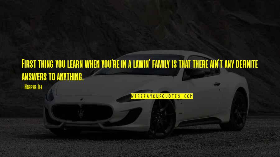 Anything For Family Quotes By Harper Lee: First thing you learn when you're in a Anything For Family Quotes By Harper Lee: First thing you learn when you're in a