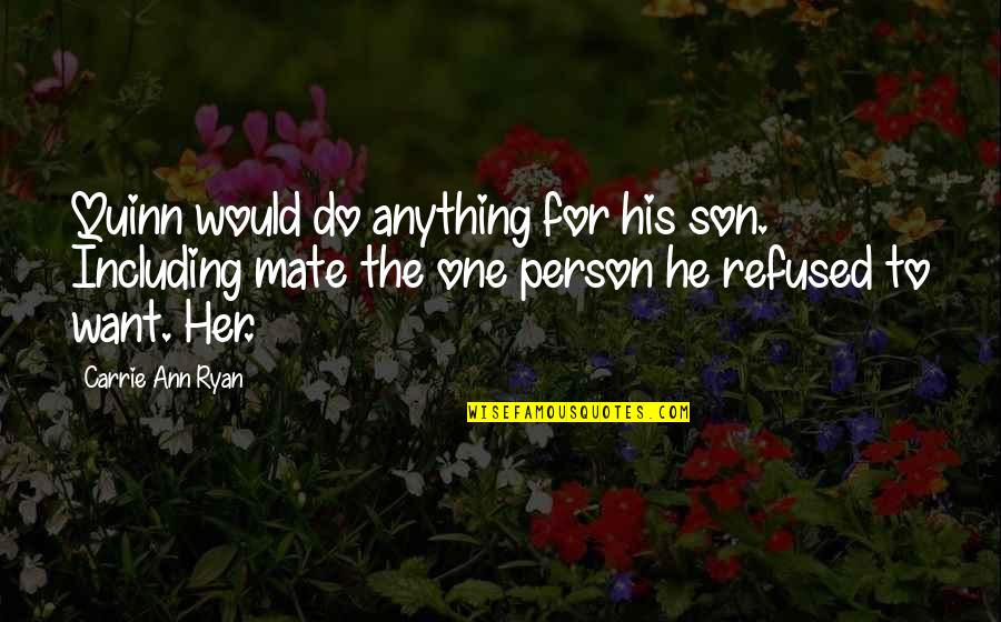 Anything For My Son Quotes By Carrie Ann Ryan: Quinn would do anything for his son. Including