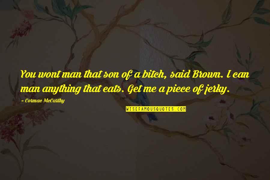 Anything For My Son Quotes By Cormac McCarthy: You wont man that son of a bitch, Anything For My Son Quotes By Cormac McCarthy: You wont man that son of a bitch,