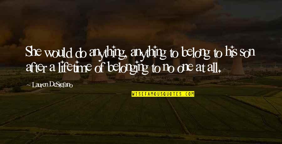 Anything For My Son Quotes By Lauren DeStefano: She would do anything, anything to belong to
