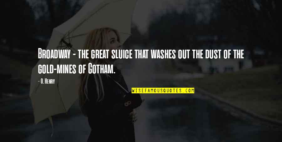 Anything For My Son Quotes By O. Henry: Broadway - the great sluice that washes out