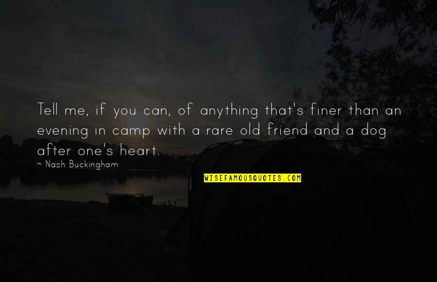 Anything For You My Friend Quotes By Nash Buckingham: Tell me, if you can, of anything that's