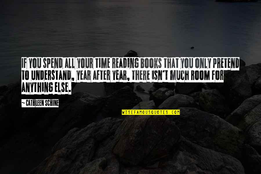 Anything For You Quotes By Cathleen Schine: If you spend all your time reading books Anything For You Quotes By Cathleen Schine: If you spend all your time reading books
