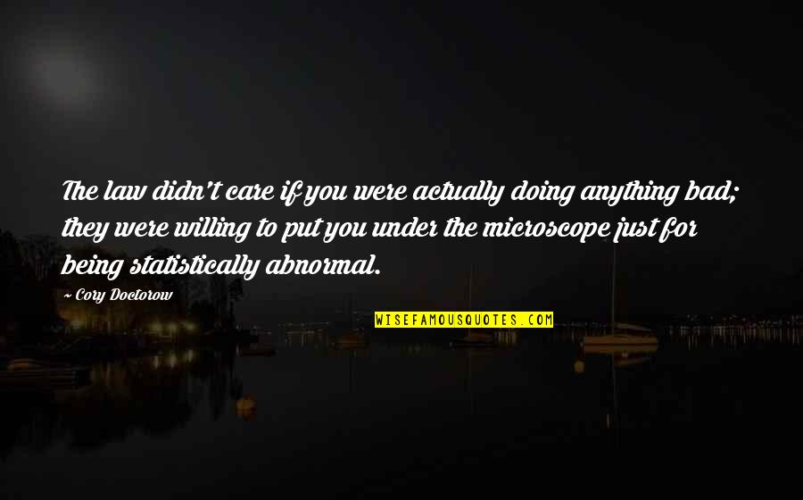 Anything For You Quotes By Cory Doctorow: The law didn't care if you were actually Anything For You Quotes By Cory Doctorow: The law didn't care if you were actually