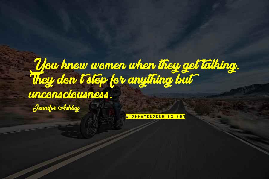 Anything For You Quotes By Jennifer Ashley: You know women when they get talking. They Anything For You Quotes By Jennifer Ashley: You know women when they get talking. They