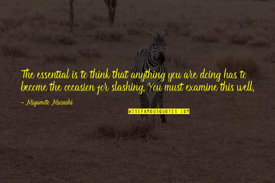 Anything For You Quotes By Miyamoto Musashi: The essential is to think that anything you Anything For You Quotes By Miyamoto Musashi: The essential is to think that anything you
