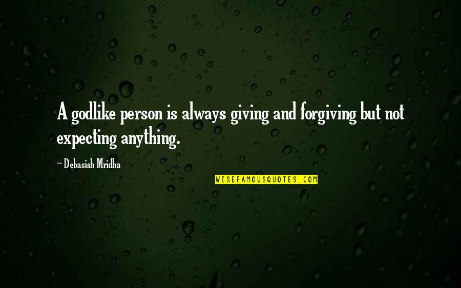 Anything For Your Happiness Quotes By Debasish Mridha: A godlike person is always giving and forgiving