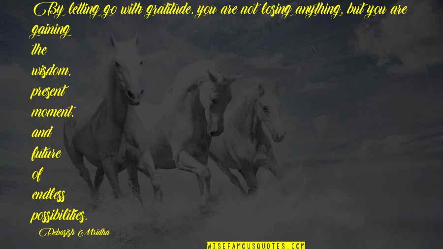 Anything For Your Happiness Quotes By Debasish Mridha: By letting go with gratitude, you are not