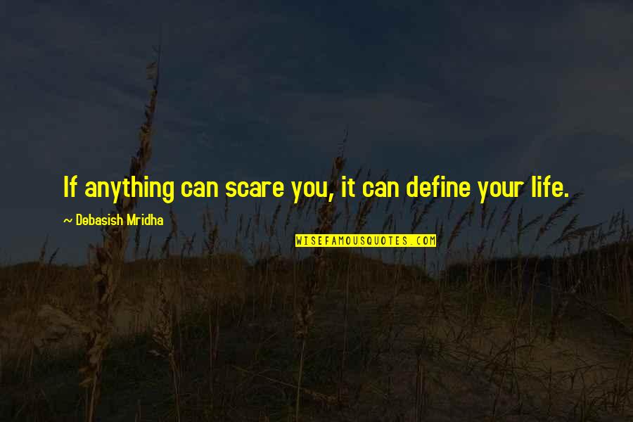 Anything For Your Happiness Quotes By Debasish Mridha: If anything can scare you, it can define