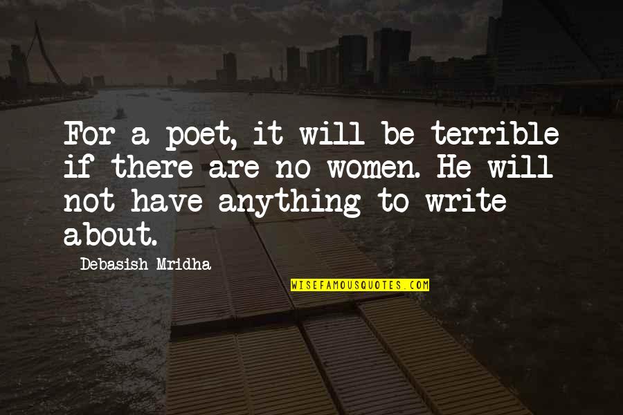 Anything For Your Happiness Quotes By Debasish Mridha: For a poet, it will be terrible if