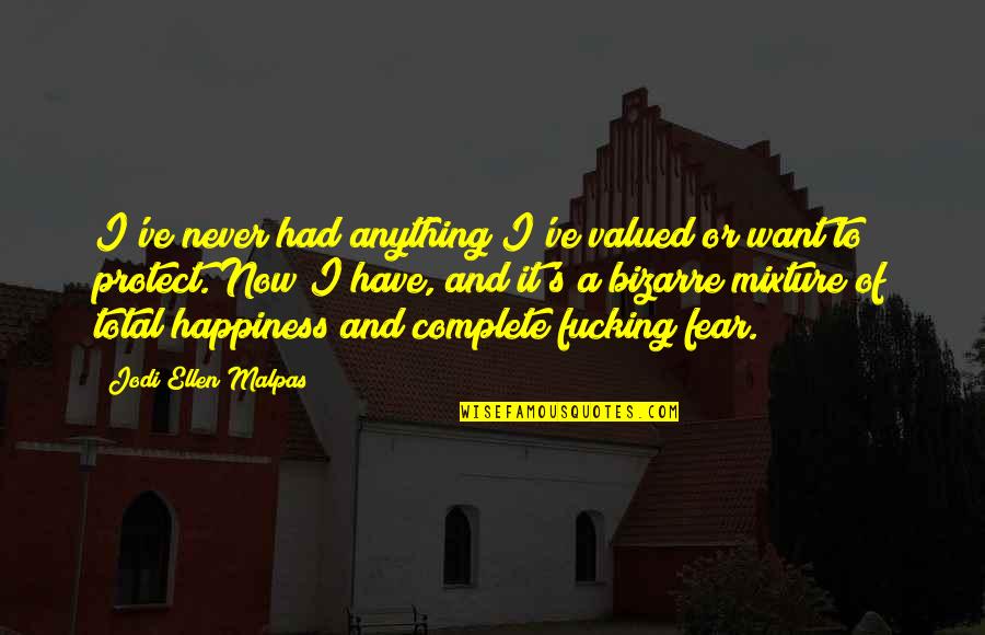 Anything For Your Happiness Quotes By Jodi Ellen Malpas: I've never had anything I've valued or want