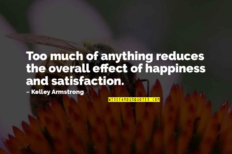 Anything For Your Happiness Quotes By Kelley Armstrong: Too much of anything reduces the overall effect