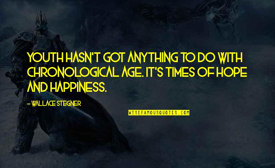 Anything For Your Happiness Quotes By Wallace Stegner: Youth hasn't got anything to do with chronological