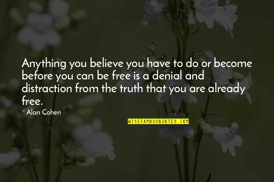 Anything Free Quotes By Alan Cohen: Anything you believe you have to do or