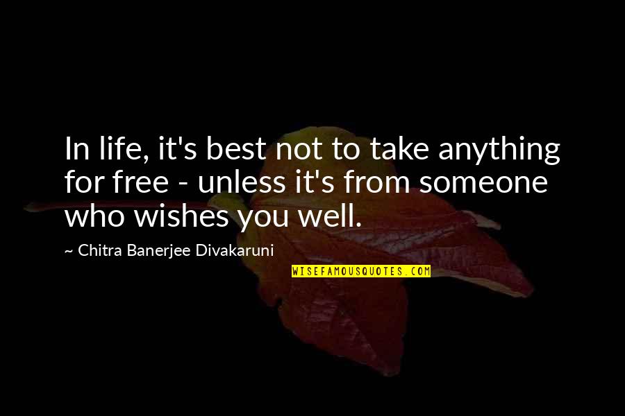 Anything Free Quotes By Chitra Banerjee Divakaruni: In life, it's best not to take anything