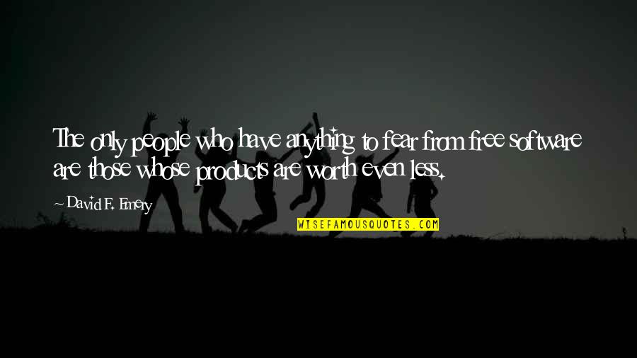 Anything Free Quotes By David F. Emery: The only people who have anything to fear Anything Free Quotes By David F. Emery: The only people who have anything to fear