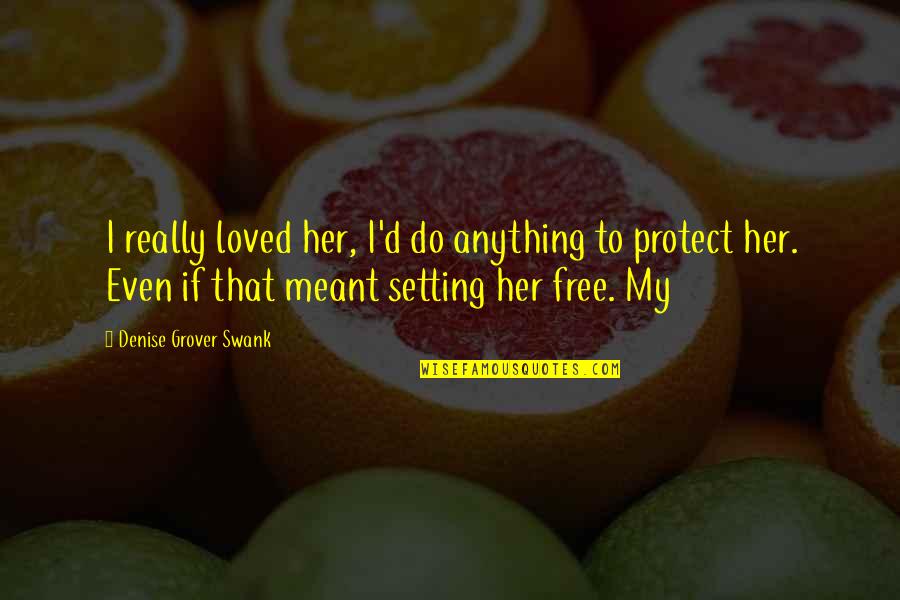 Anything Free Quotes By Denise Grover Swank: I really loved her, I'd do anything to