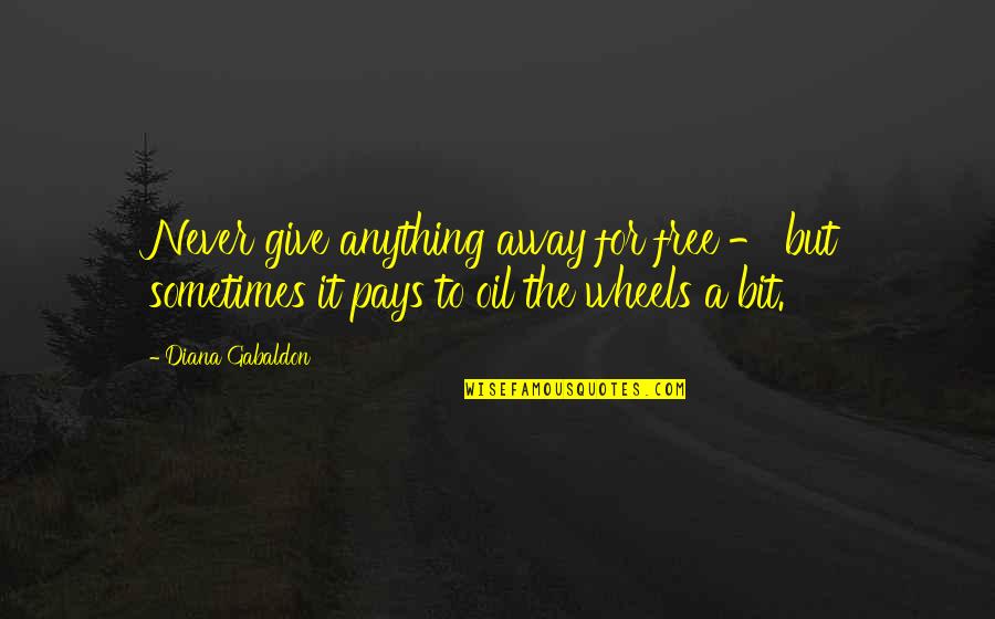 Anything Free Quotes By Diana Gabaldon: Never give anything away for free - but