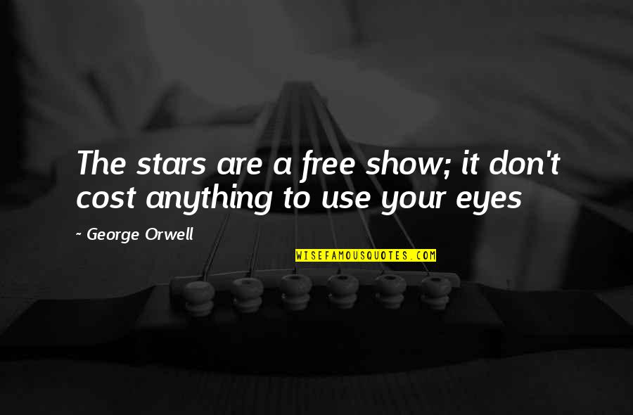 Anything Free Quotes By George Orwell: The stars are a free show; it don't