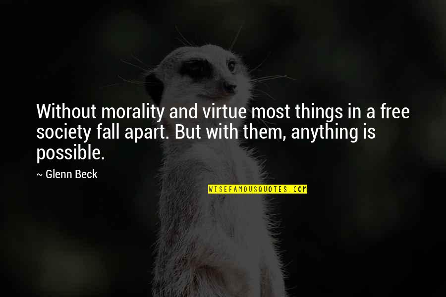 Anything Free Quotes By Glenn Beck: Without morality and virtue most things in a Anything Free Quotes By Glenn Beck: Without morality and virtue most things in a