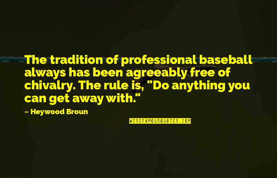 Anything Free Quotes By Heywood Broun: The tradition of professional baseball always has been