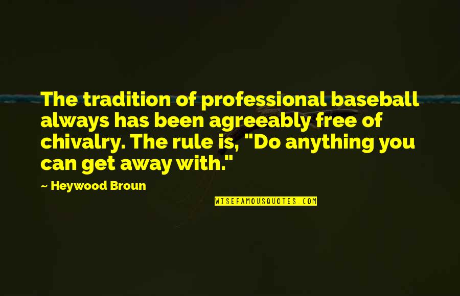 Anything Free Quotes By Heywood Broun: The tradition of professional baseball always has been Anything Free Quotes By Heywood Broun: The tradition of professional baseball always has been