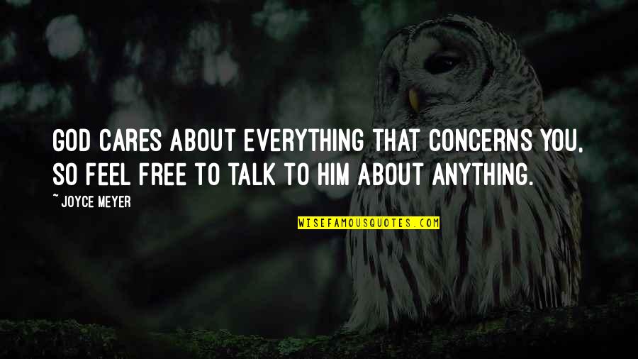 Anything Free Quotes By Joyce Meyer: God cares about everything that concerns you, so Anything Free Quotes By Joyce Meyer: God cares about everything that concerns you, so