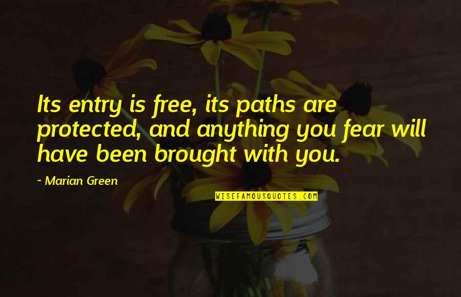 Anything Free Quotes By Marian Green: Its entry is free, its paths are protected,