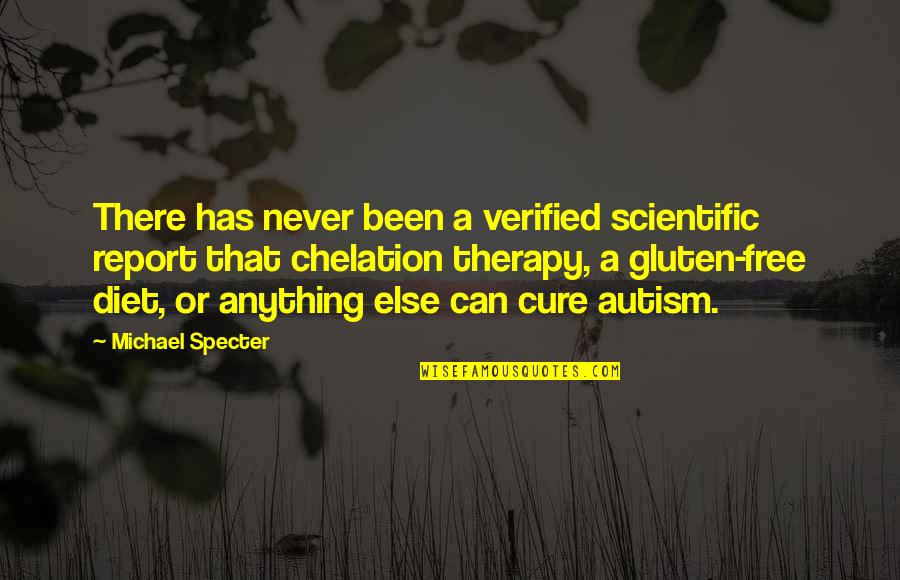 Anything Free Quotes By Michael Specter: There has never been a verified scientific report Anything Free Quotes By Michael Specter: There has never been a verified scientific report