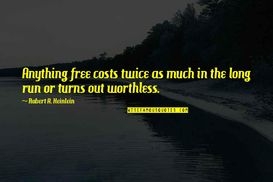 Anything Free Quotes By Robert A. Heinlein: Anything free costs twice as much in the