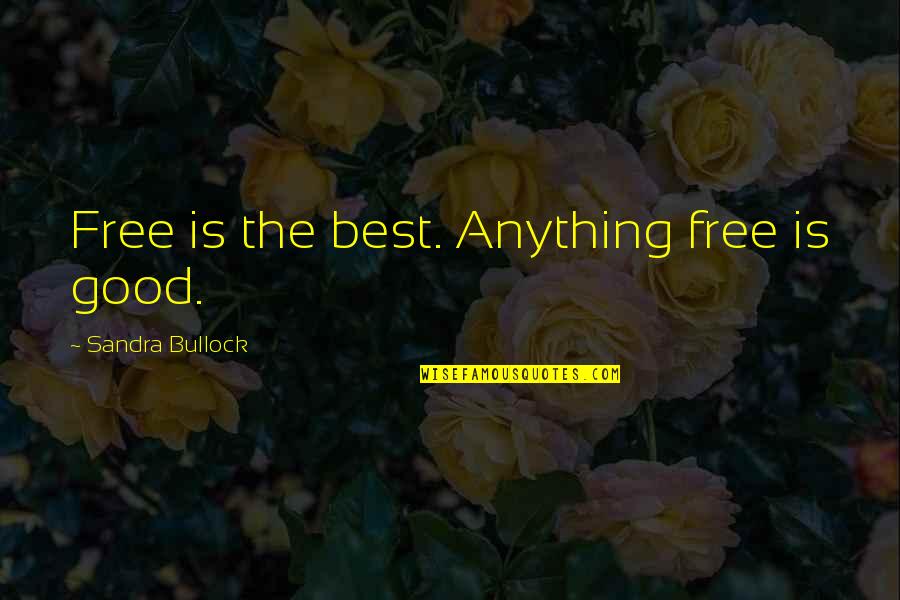Anything Free Quotes By Sandra Bullock: Free is the best. Anything free is good.