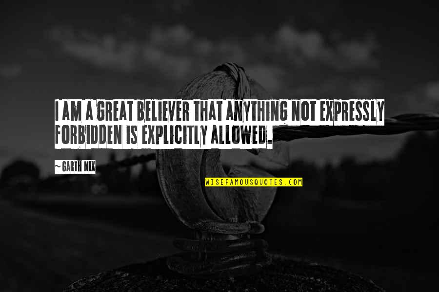 Anything I Quotes By Garth Nix: I am a great believer that anything not
