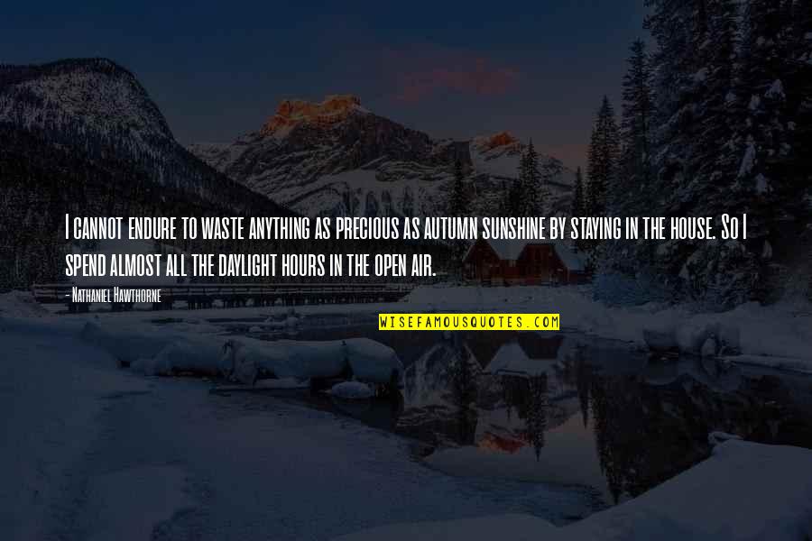 Anything I Quotes By Nathaniel Hawthorne: I cannot endure to waste anything as precious Anything I Quotes By Nathaniel Hawthorne: I cannot endure to waste anything as precious