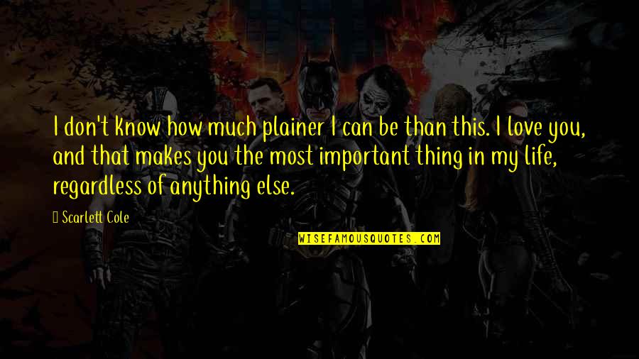 Anything In Life Quotes By Scarlett Cole: I don't know how much plainer I can Anything In Life Quotes By Scarlett Cole: I don't know how much plainer I can