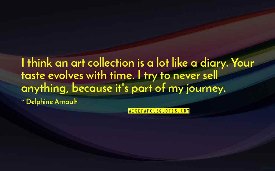 Anything Is Art Quotes By Delphine Arnault: I think an art collection is a lot