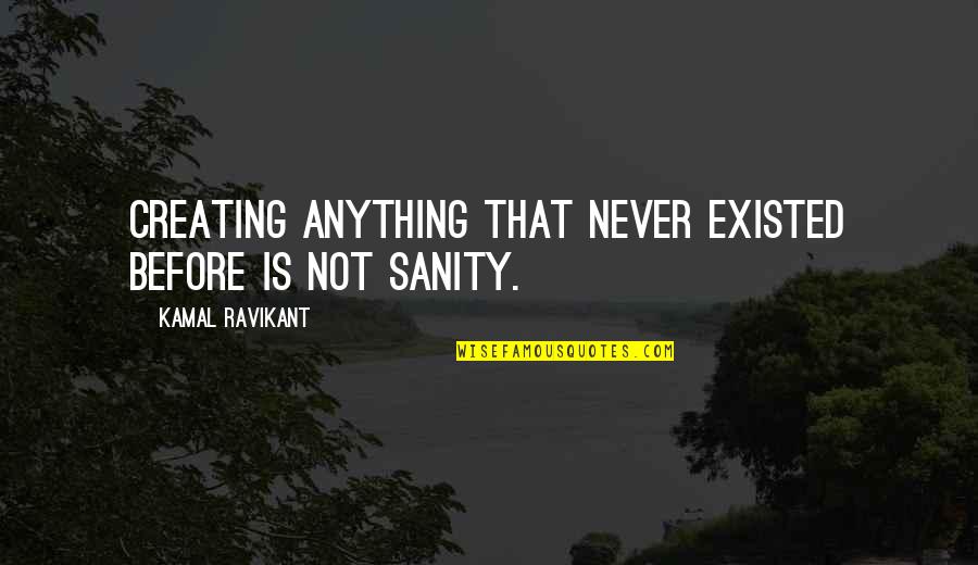 Anything Is Art Quotes By Kamal Ravikant: Creating anything that never existed before is not