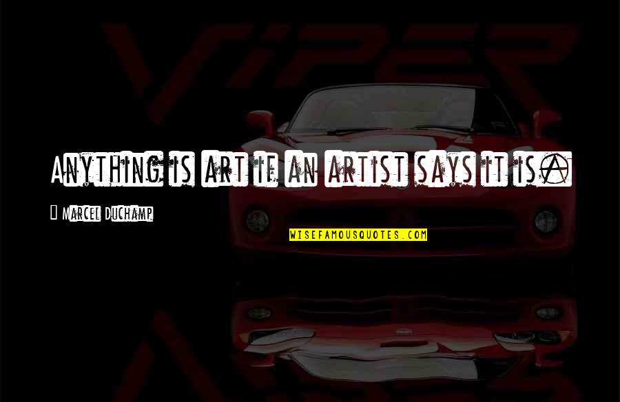 Anything Is Art Quotes By Marcel Duchamp: Anything is art if an artist says it